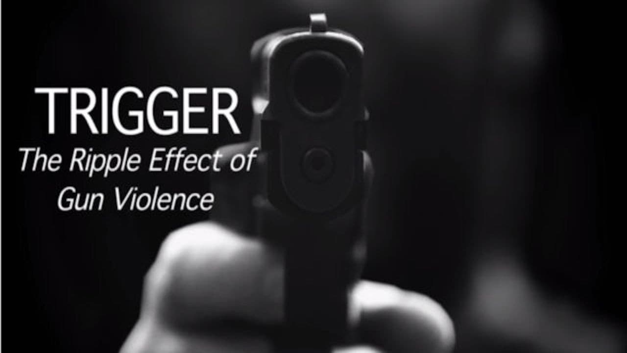 Trigger: The Ripple Effect of Gun Violence backdrop