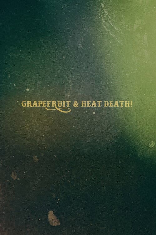 Grapefruit & Heat Death! poster