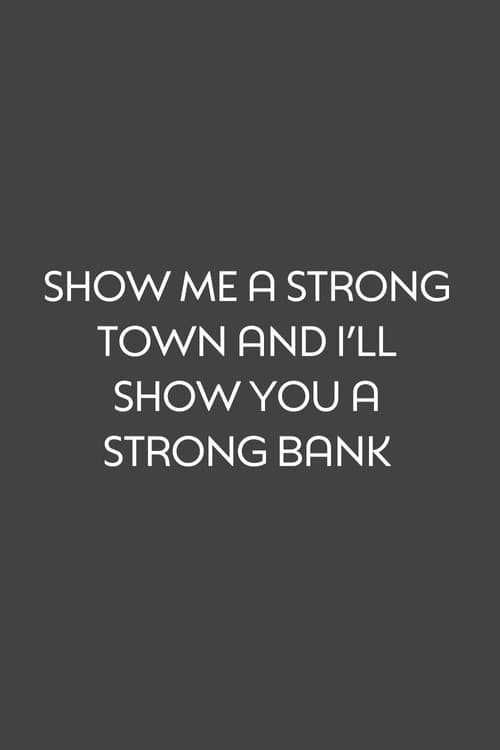 Show Me a Strong Town and I'll Show You a Strong Bank poster