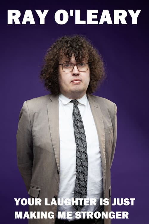 Ray O'Leary: Your Laughter is Just Making Me Stronger poster