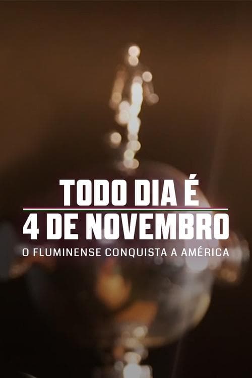 Todo Dia é 4 de Novembro: O Fluminense Conquista a América poster