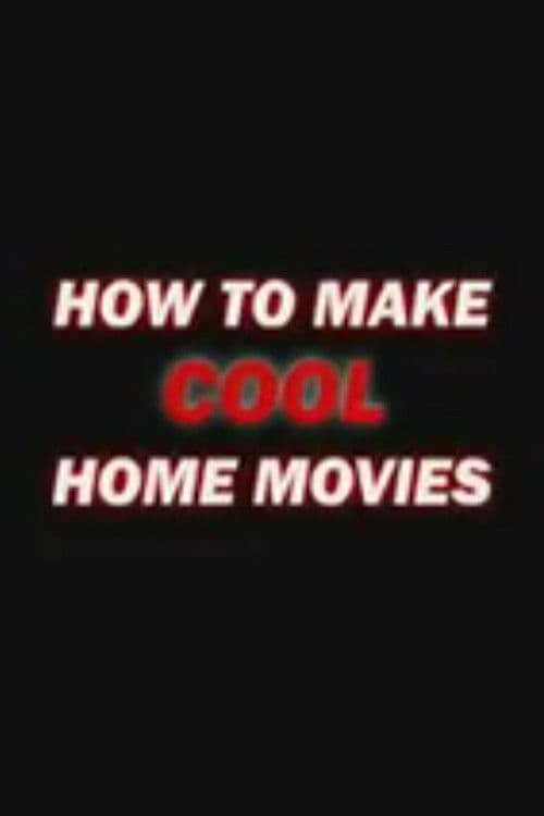 How to Make Cool Home Movies poster