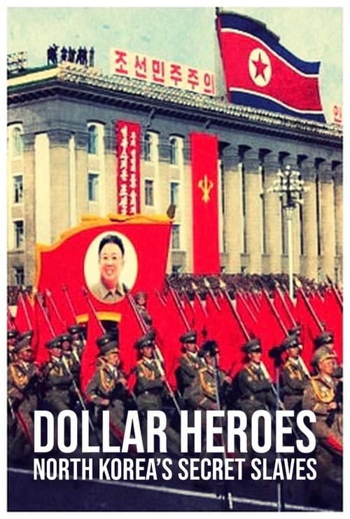 North Korea's Secret Slaves: Dollar Heroes poster