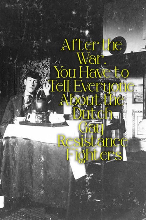 After the War, You Have to Tell Everyone About the Dutch Gay Resistance Fighters poster