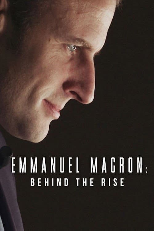 Emmanuel Macron: Behind the Rise poster
