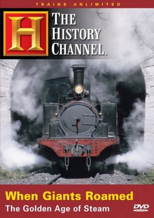 When Giants Roamed: The Golden Age of Steam poster