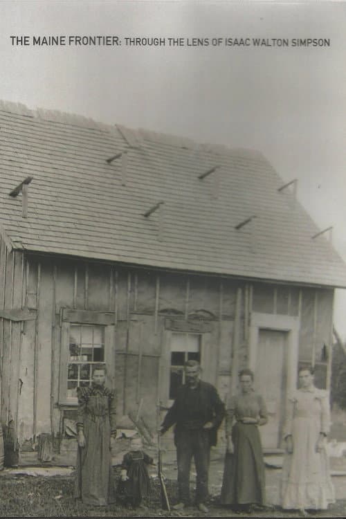 The Maine Frontier: Through the Lens of Isaac Walton Simpson poster