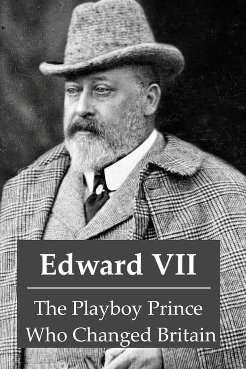 Edward VII: The Playboy Prince Who Changed Britain poster