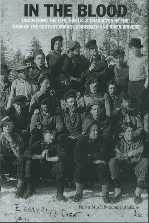 In the Blood: Uncovering the life, skills & character of the turn of the century Maine lumbermen and river drivers. poster