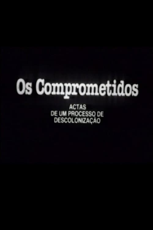 Os Comprometidos - Actas de um processo de descolonização poster