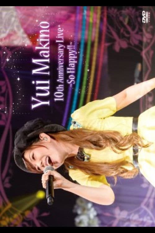Yui Makino 10th Anniversary LIVE~So Happy!!~ poster