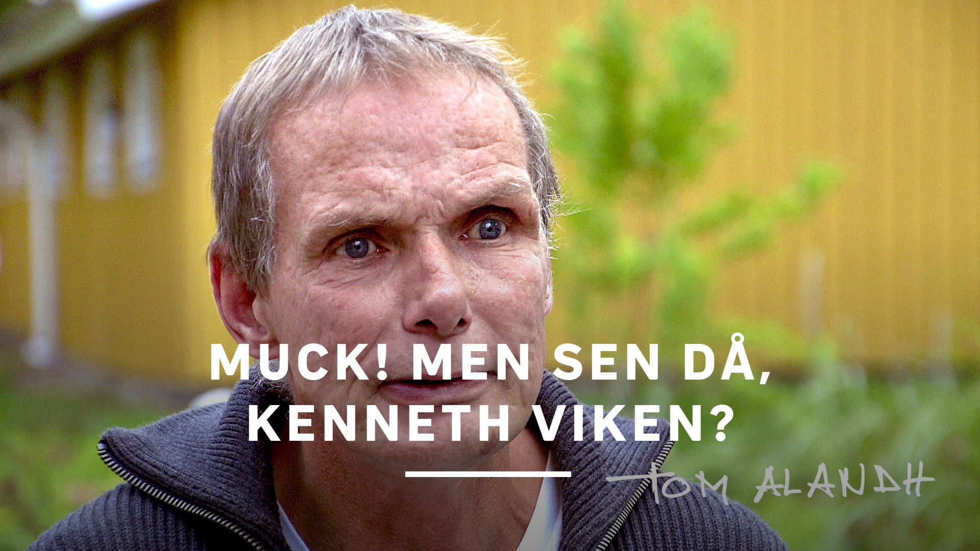Muck! men sen då - Kenneth Viken? backdrop